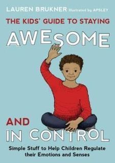 The Kids's Guide to Staying Awesome and In Control
