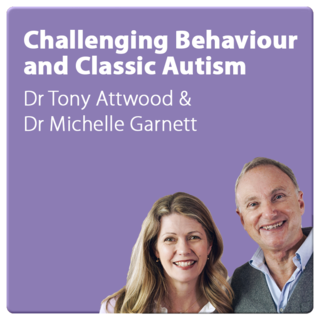 Challenging Behaviour and Classic Autism | With Dr Tony Attwood and Dr Michelle Garnett