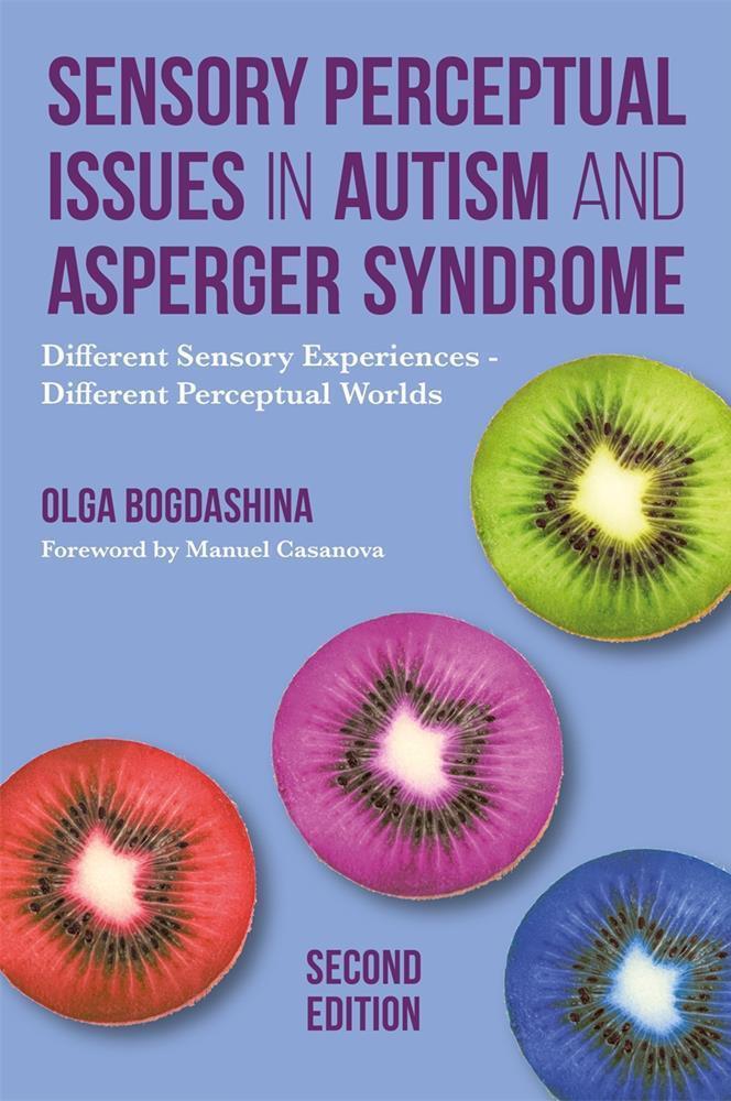 Sensory Perceptual Issues in Autism and Asperger Syndrome - Second Edition