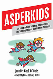 Asperkids: An Insider's Guide to Loving, Understanding and Teaching Children with Asperger Syndrome